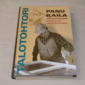 Panu Kaila Talotohtori - Rakentajan pikkujättiläinen